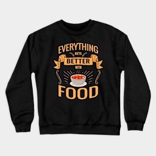 Everything gets better with food Crewneck Sweatshirt